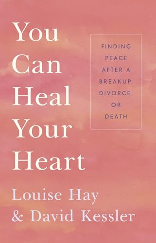 You Can Heal Your Heart: Finding Peace After a Breakup, Divorce, or Death