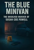 The Blue Minivan: The Unsolved Murder of Susan Cox Powell B0G52H8VXW Book Cover