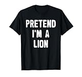 pretend i'm a lion - costume divertente per halloween maglietta