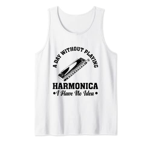 A Day Without Playing Harmonica I Have No Idea Musiker Play Tank Top