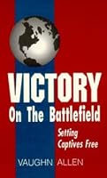 Victory on the Battlefield: Setting Captives Free 0945383525 Book Cover