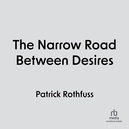 The Narrow Road Between Desires Kingkiller Chronicle (Audible Audio Edition) Patrick Rothfuss