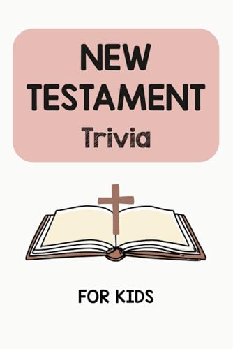 New Testament Trivia: Christian Bible Study Quiz Book for Kids