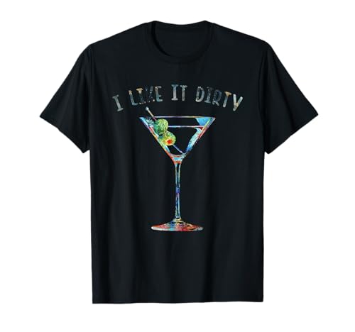 I Like It Dirty Funny Dirty Martini Glass Women Gifts T-Shirt
