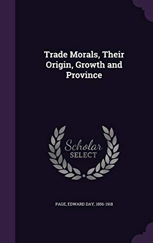 Trade Morals, Their Origin, Growth and Province 1354365852 Book Cover