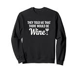 Ils m'ont dit qu'il y aurait du vin Sweatshirt