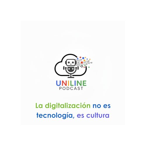 EP. 12 | La digitalización no es tecnología, es cultura | Uniline Podcast