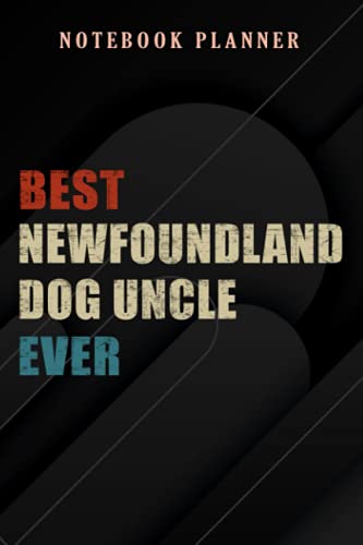 Notebook Planner Best Newfoundland Dog Uncle Ever pretty: 6x9 in ,Money,Budget,Do It All,Passion,Small Business,High Performance