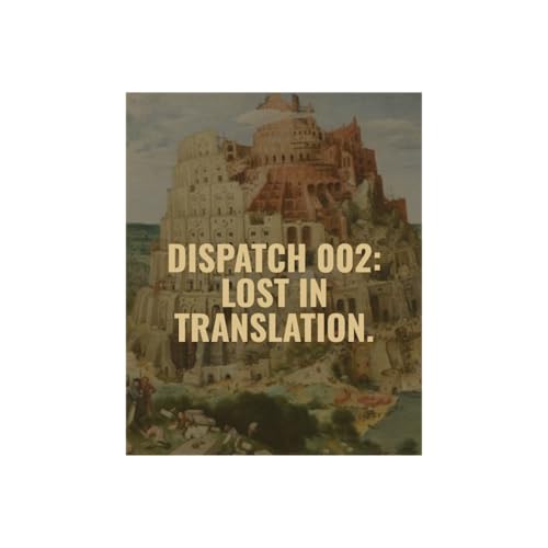 Dispatch 002: Lost in Translation