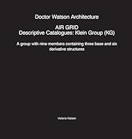 Doctor Watson Architecture AIR GRID Descriptive Catalogues: Klein Group (KG): Klein Group (KG): Klein Group (KG) 1838018077 Book Cover