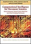 Buy Computational Intelligence for Movement Sciences: Neural Networks and Other Emerging Techniques (Computational Intelligence And Its Applications Series) — BookShops.in