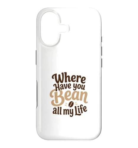 Funny Coffee Pun Where Have You Bean All My Life �M�t�g �X�}�z�P�[�X iPhone 17 �p