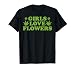 Girls Love Flowers Weed Cannabis Funny Marijuana 420 Gift T-Shirt