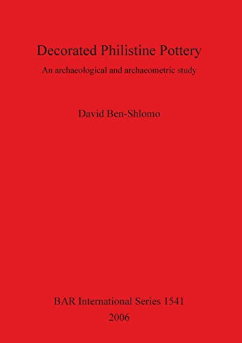 Decorated Philistine Pottery: An archaeological and archaeometric study (BAR International)