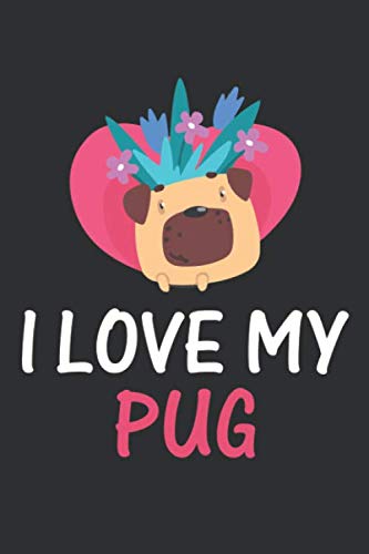 I Love My Pgu Journal: Pug Journal Notebook Gift Idea For Women,Blank Lined Journal Notebook For Pug Lovers