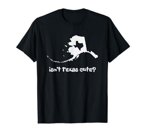 Alaska Map - Isnt Texas Cute Funny Design T-Shirt