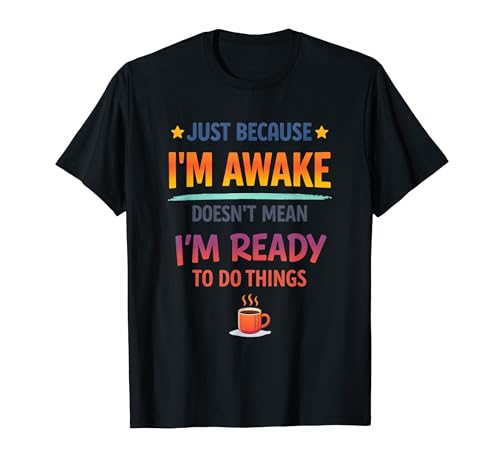 Just Because I'm Awake Donot Mean I'm Ready Coffee Quote T�V���c