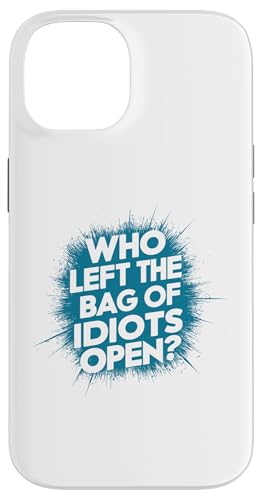 Coque pour iPhone 14 Pourquoi gauche le sac d'idiots ouvert? Blague antisociale amusante