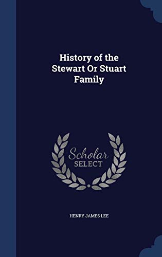 History of the Stewart Or Stuart Family 1296932397 Book Cover