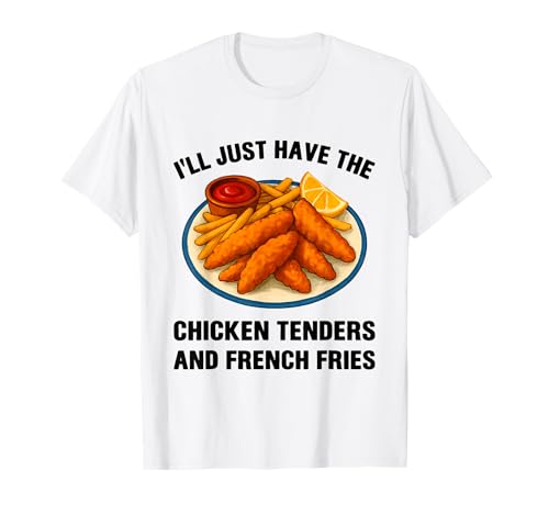 I�fll Just Have The Chicken Tenders French Fries Funny Foodie T�V���c
