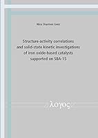 Structure-Activity Correlations and Solid-State Kinetic Investigations of Iron Oxide-Based Catalysts Supported on Sba-15 3832549242 Book Cover