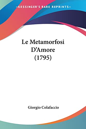 Le Metamorfosi D'Amore (1795) (Italian Edition)
