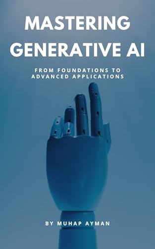 Mastering Generative AI: From Foundations to Advanced Application...