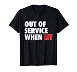 Out of Service When Lit - Funny Meme Novelty T Shirt