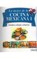 Lo mejor de la cocina Mexicana/ The Best of Mexican Cooking: Antojitos, sopas y huevos/ Cravings, Soups and Eggs: 1