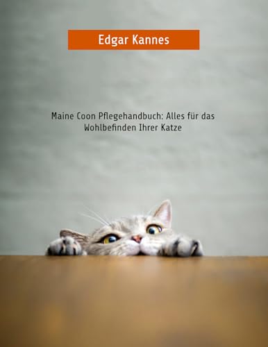 Maine Coon Pflegehandbuch: Alles für das Wohlbefinden Ihrer Katze (German Edition)