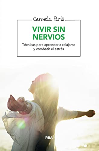 Vivir sin nervios: Técnicas para aprender a relajarse y combatir el estrés (SALUD) (Spanish Edition)