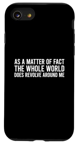 As A Matter Of Fact The Whole World Does Revolve Around Me �X�}�z�P�[�X iPhone SE (2020) / 7 / 8 �p