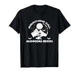 Mountains Call Mushrooms Beckon Camiseta