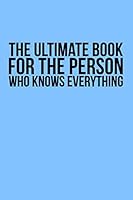 The Ultimate Book For The Person Who Knows Everything: A blank notebook 170916607X Book Cover