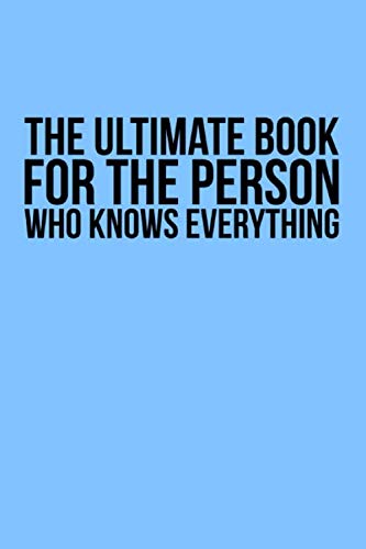 The Ultimate Book For The Person Who Knows Everything: A blank notebook