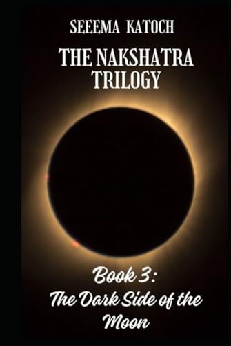 THE NAKSHATRA TRILOGY: BOOK 3: THE DARK SIDE OF THE MOON