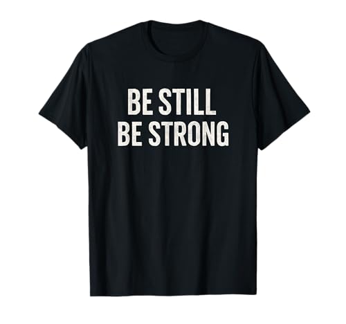 Be Still Be Strong. Cita estoica, motivacional, vintage. Camiseta
