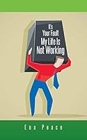 It's Your Fault My Life Is Not Working 1438919565 Book Cover