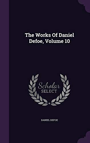 The Works of Daniel Defoe, Volume 10 1343472768 Book Cover