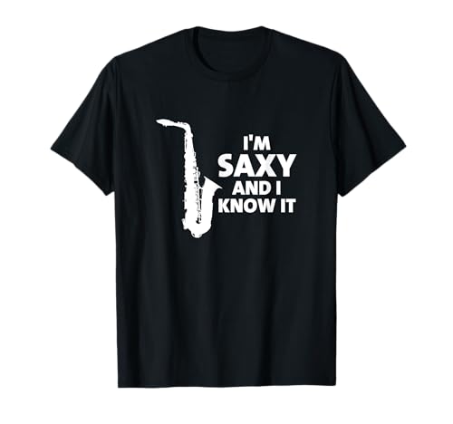 I'm Saxy and I Know It Funny Saxofonista Músico Músico Camiseta
