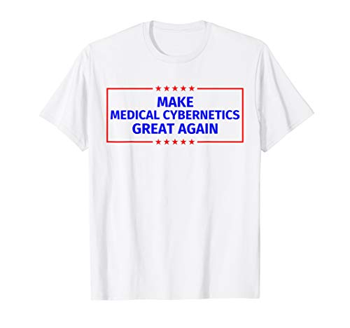 Make Medical cybernetics Great Again T-Shirt