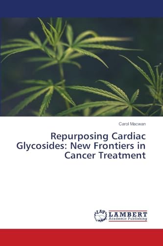 Repurposing Cardiac Glycosides: New Frontiers in Cancer Treatment