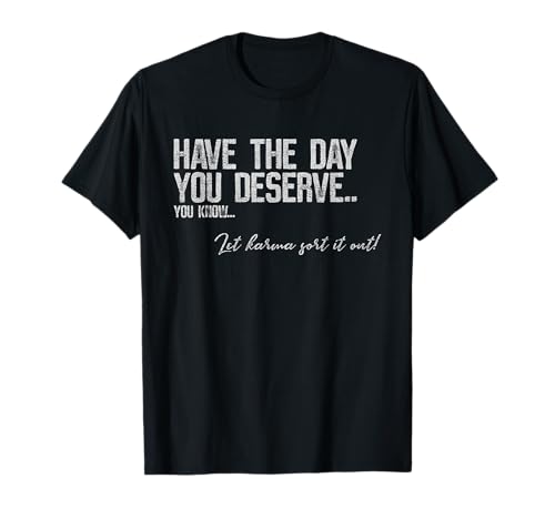 Have Day You Mererve Karma Funny Sarcastic Meme Cita Camiseta