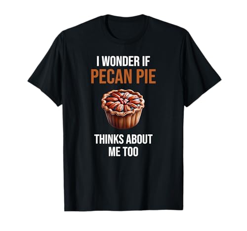 Pecan Pie Lover Shirt Thinking About Pecan Pie T-Shirt