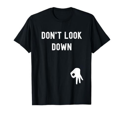 Don't Look Down Lustiger sarkastischer lustiger Spruch T-Shirt