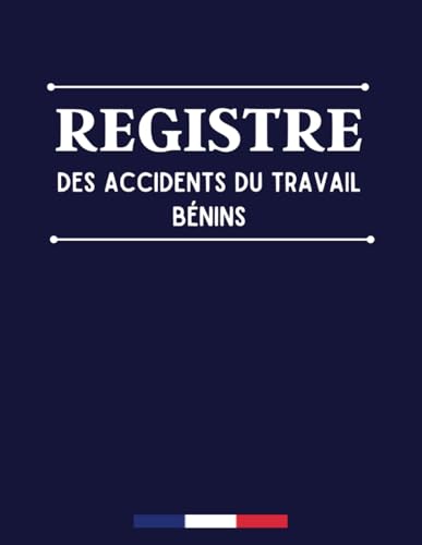 Registre des accidents bénins: Obligatoire pour la déclaration des accidents du travail bénins, conforme à la réglementation, Format A4