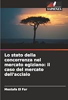Lo stato della concorrenza nel mercato egiziano: il caso del mercato dell'acciaio (Italian Edition) 6207825969 Book Cover