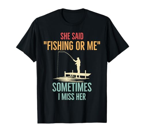 She Said "Fishing or Me", Sometimes I Miss Her Fish Funny Camiseta