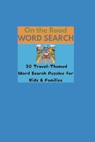 On the Road Word Search: 20 Travel-Themed Puzzles for Kids & Families: Fun Vacation Brain Games for Road Trips, Airplanes, and Family Adventures! B0F5MVRL47 Book Cover