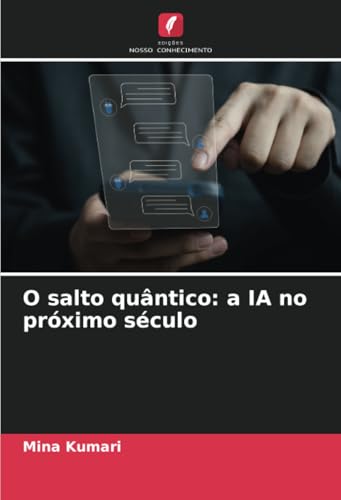 O salto quântico: a IA no próximo século (Portuguese Edition)